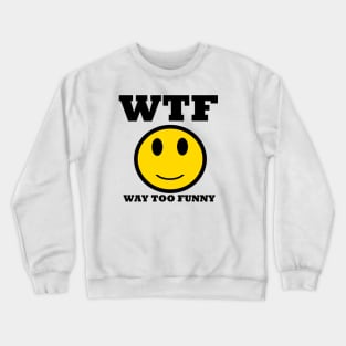 TOO FUNNY Crewneck Sweatshirt